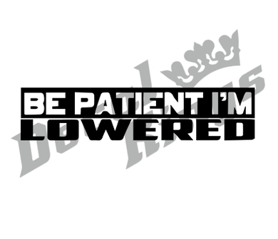 Be patient I&#039;m lowered