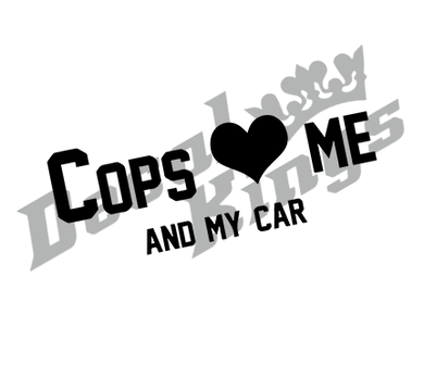 Cops &#039;love&#039; me and my car