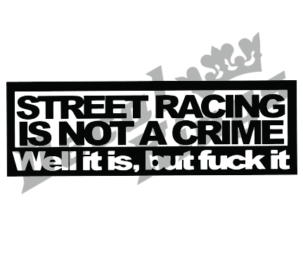 Street racing is not a crime, well it is but fuck it