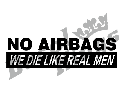 No airbags, we die like real men